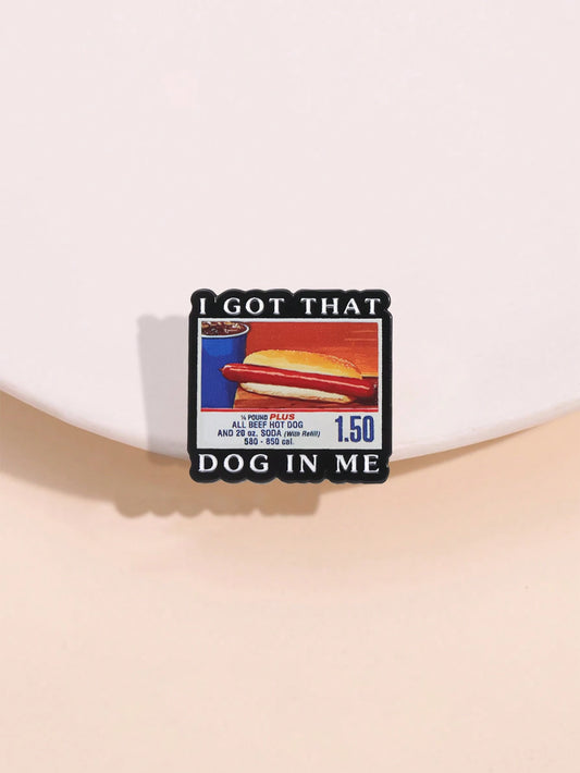 1pc I Got That Dog In Me Letter & Hot Dog Combination Brooch, Unisex Personalized Lapel Pin For Clothes, Backpacks