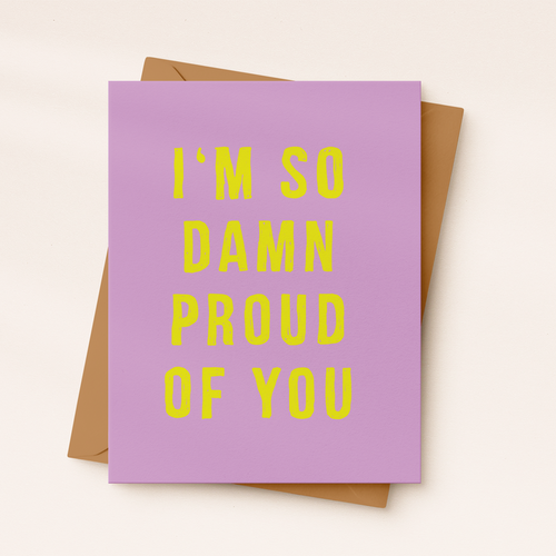 Daydream Prints Greeting Card - I'm So Damn Proud of You