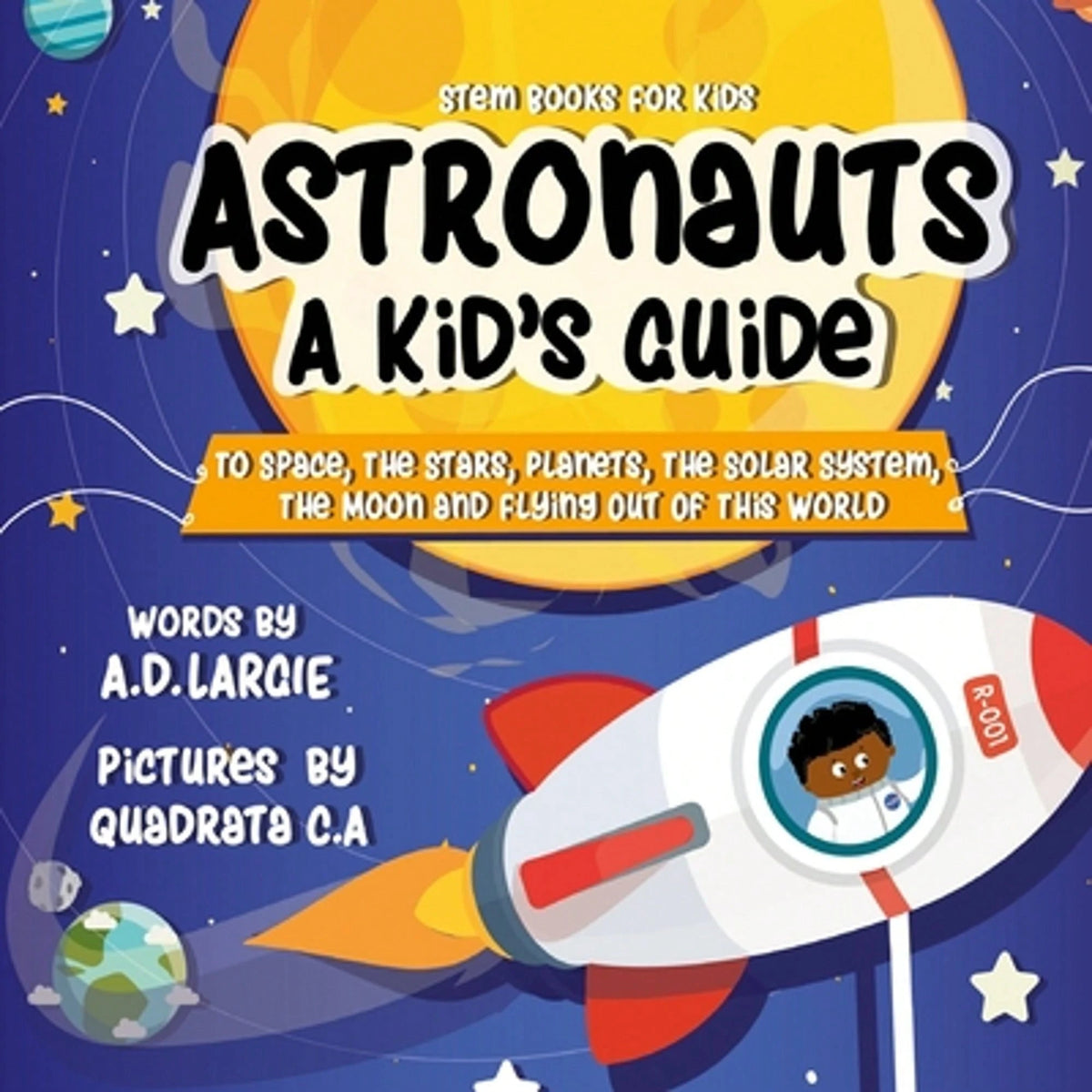 Pre-Owned Astronauts: A Kid's Guide: To Space, The Stars, Planets, The Solar System, The Moon And (Paperback) By A D Largie