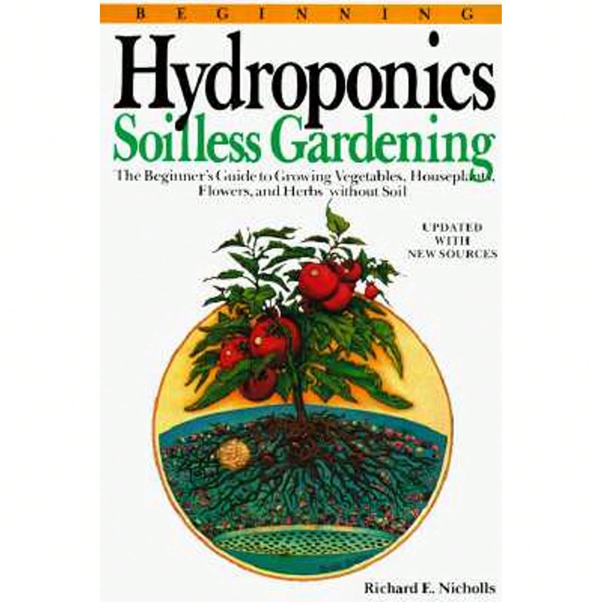 Pre-Owned Beginning Hydroponics Revised Ed: A Beginner's Guide To Growing Vegetables, House Plants, (Paperback) By Richard E Nicholls