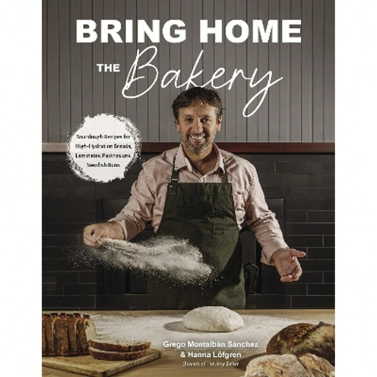 Pre-Owned Bring Home The Bakery: Sourdough Recipes For High Hydration Breads, Laminated Pastries And (Paperback) By Grego Montalbán Sánchez