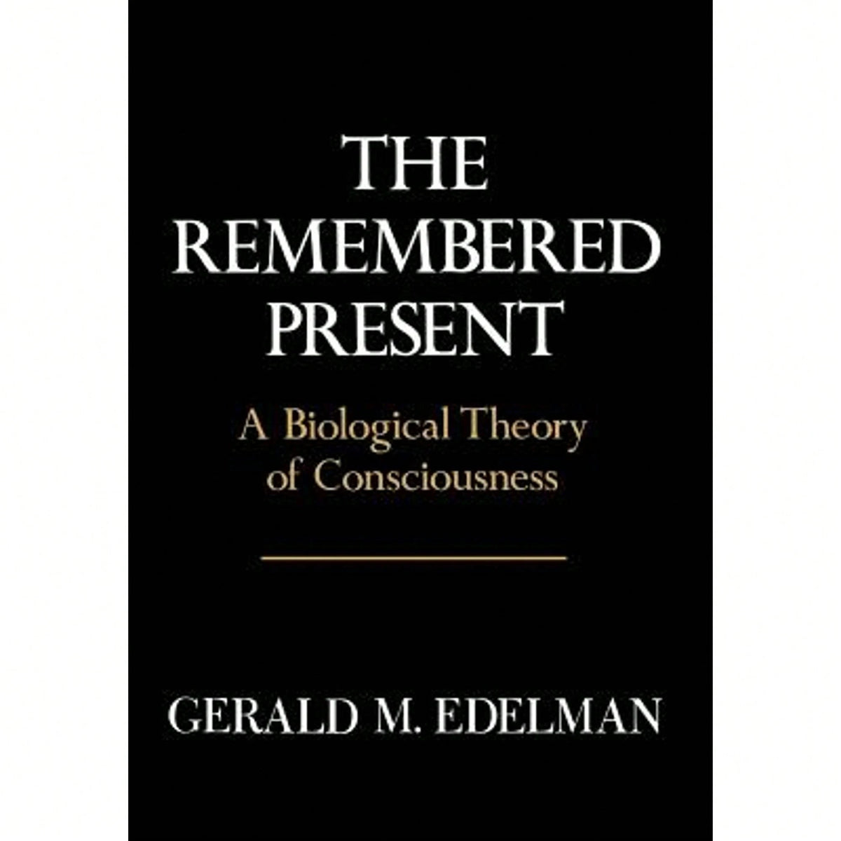 Pre-Owned Remembered Present: A Biological Theory Of Consciousness (Hardcover) By Gerald M Edelman