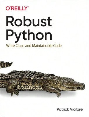 Pre-Owned Robust Python: Write Clean And Maintainable Code (Paperback) By Patrick Viafore