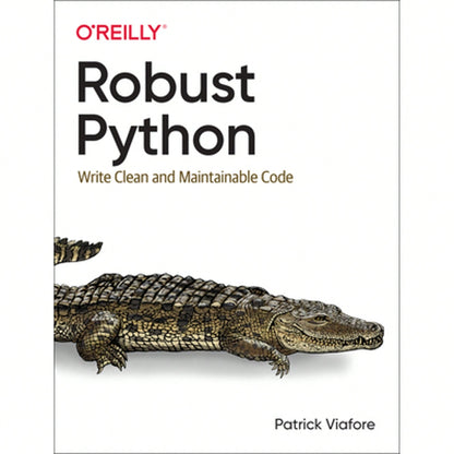 Pre-Owned Robust Python: Write Clean And Maintainable Code (Paperback) By Patrick Viafore