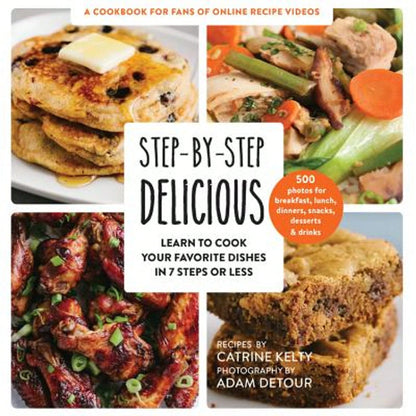 Pre-Owned Step-By-Step Delicious: Learn To Cook Your Favorite Dishes In 7 Steps Or Less (Paperback) By Catrine Kelty