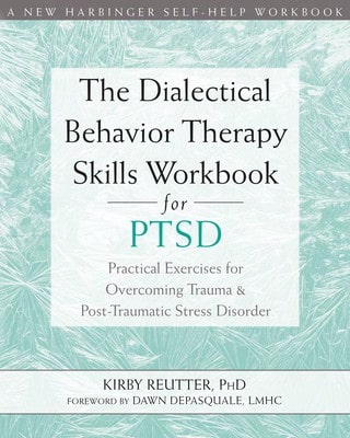 Pre-Owned The Dialectical Behavior Therapy Skills Workbook For Ptsd: Practical Exercises For (Paperback) By Kirby Reutter, Dawn DePasquale