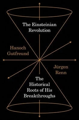 Pre-Owned The Einsteinian Revolution: The Historical Roots Of His Breakthroughs (Hardcover) By Hanoch Gutfreund, Jürgen Renn