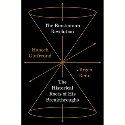 Pre-Owned The Einsteinian Revolution: The Historical Roots Of His Breakthroughs (Hardcover) By Hanoch Gutfreund, Jürgen Renn