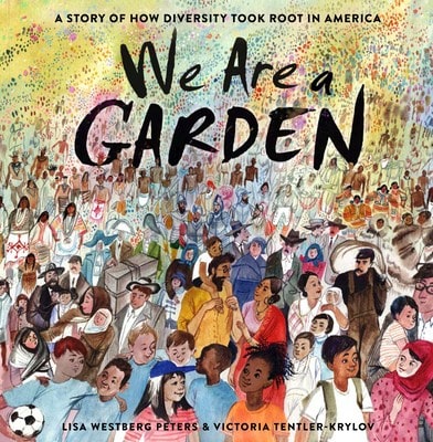Pre-Owned We Are A Garden: A Story Of How Diversity Took Root In America (Hardcover) By Lisa Westberg Peters